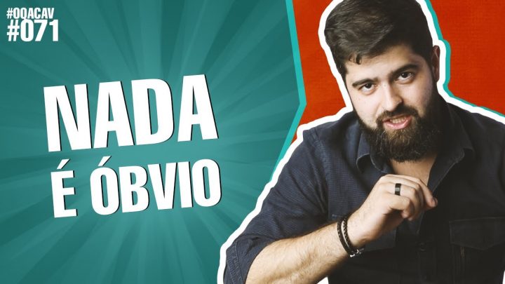 #071 – OQACAV – Nada é óbvio | Fernando Mesquita