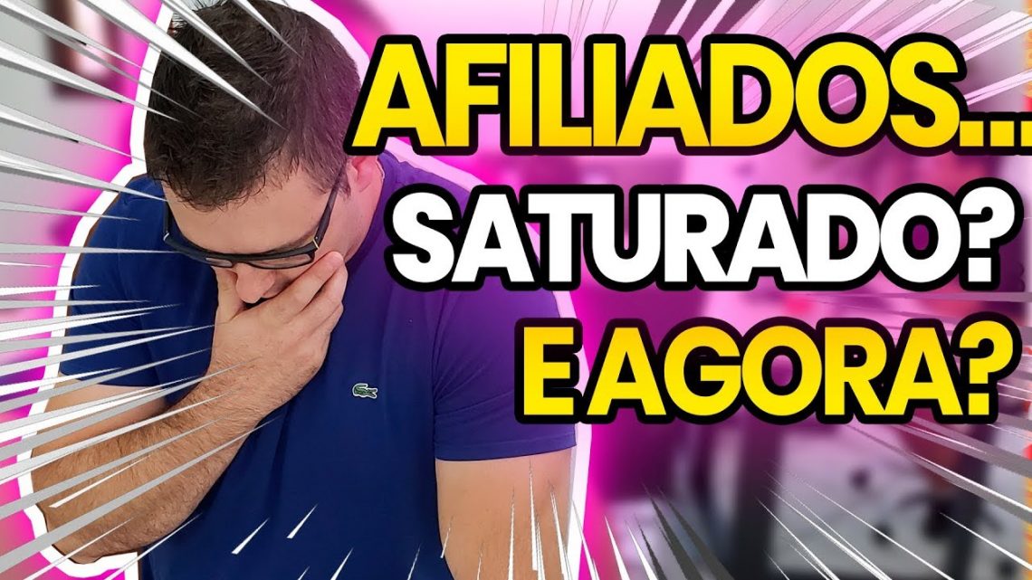 AFILIADO ESTÁ SATURADO? O Que Vai Acontecer Agora? O Que Você Tem Que Fazer?