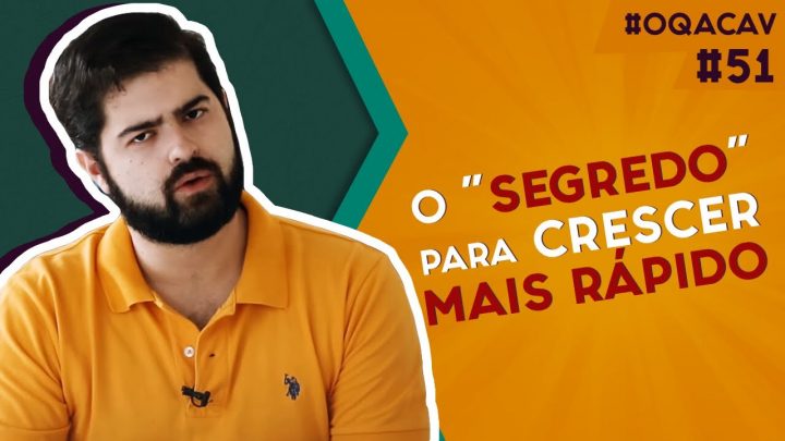 #051 – O “segredo” para crescer mais rápido – na vida, nas relações, no trabalho, na escola