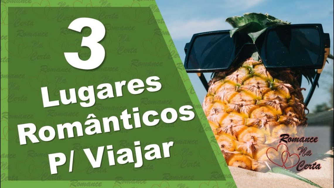 3 Lugares Românticos Para Viajar 3 Lugares Românticos Para Viajar